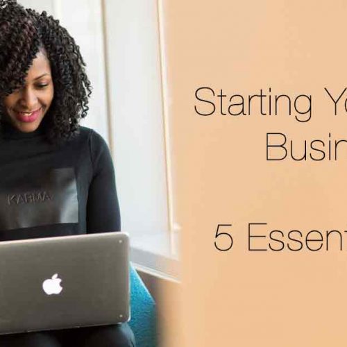 Starting Your Own Business: Five Essential Items for Success